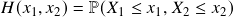 H(x_1, x_2) = \mathbb{P}(X_1 \le x_1, X_2 \le x_2)