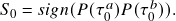  S_0 = sign(P(\tau^a_0) − P(\tau^b_0)). 
